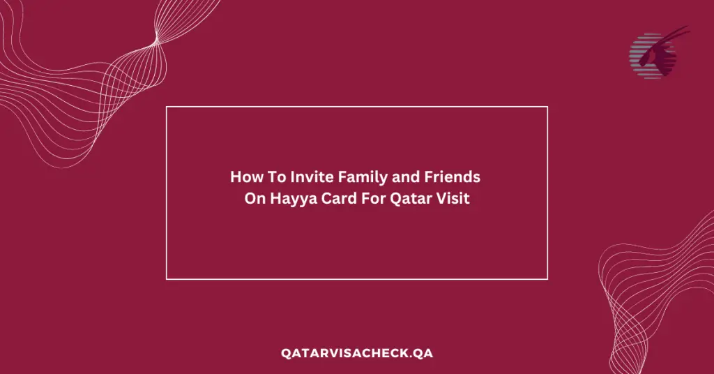 How To Invite Family and Friends On Hayya Card For Qatar Visit