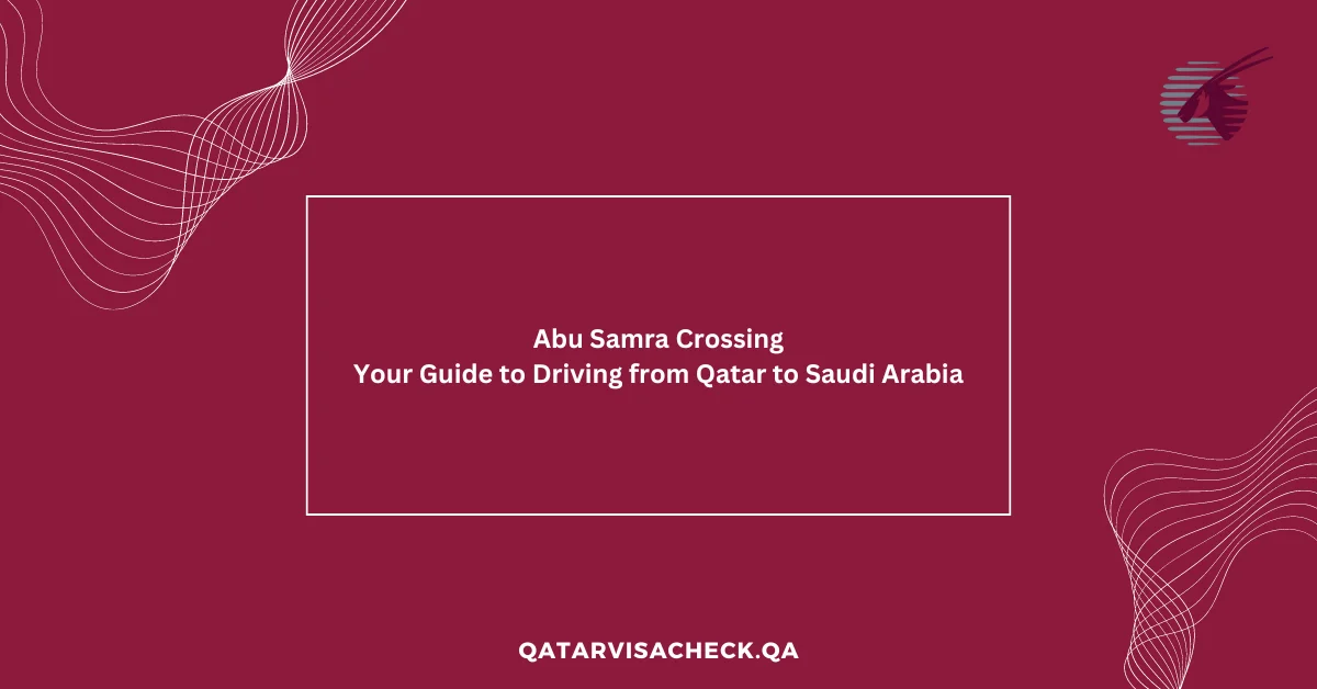 Abu Samra Crossing Your Guide to Driving from Qatar to Saudi Arabia