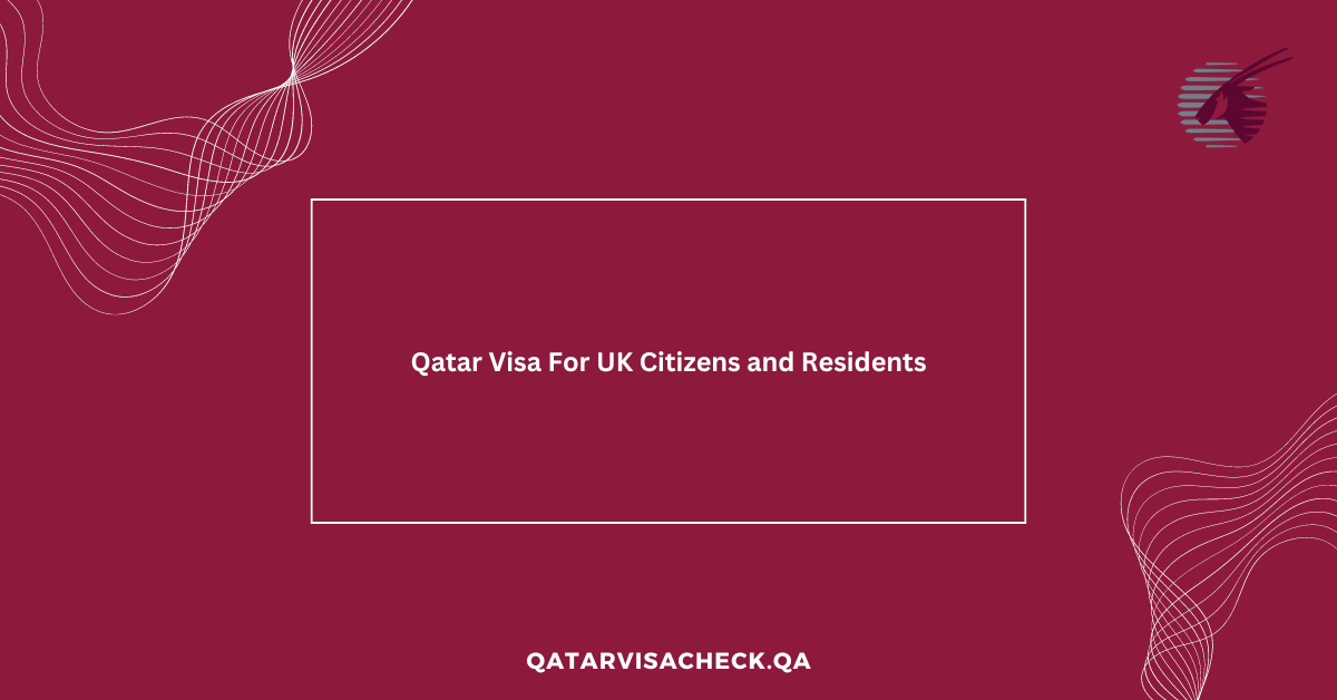Qatar Visa For UK Citizens and Residents